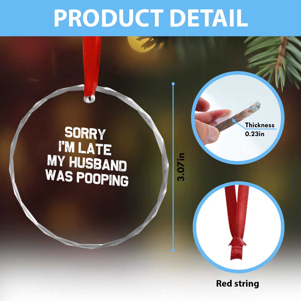 Sorry Im Late My Husband Was Pooping Crystal Glass Ornament Funny Wife Couple Meme Graphic