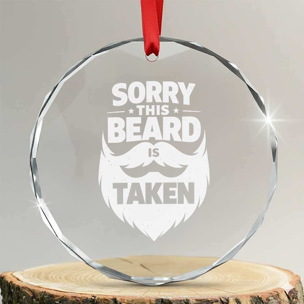 Sorry This Beard Is Taken Crystal Glass Ornament Valentines Day For Him Dad TS10 Transparent Glass 3'' Circle Print Your Wear