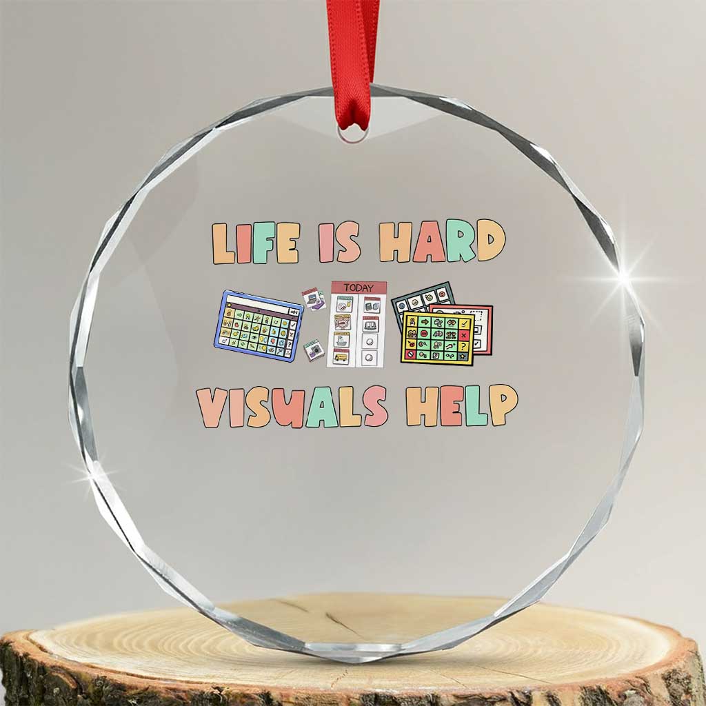 Special Education Crystal Glass Ornament Life Is Hard Visuals Help Sped Teacher TS02 Transparent Glass 3'' Circle Print Your Wear