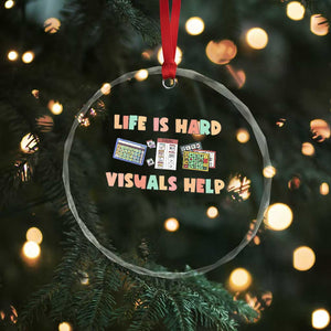 Special Education Crystal Glass Ornament Life Is Hard Visuals Help Sped Teacher TS02 Print Your Wear