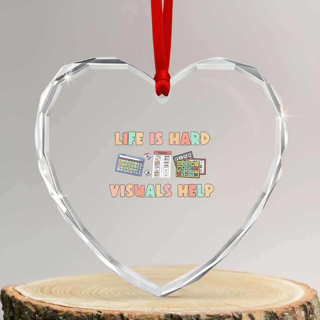 Special Education Heart Crystal Glass Ornament Life Is Hard Visuals Help Sped Teacher TS02 Transparent Glass 3'' Heart Print Your Wear