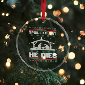 Spoiler Alert He Dies Crystal Glass Ornament Funny Nativity Scene Dark Humor Ugly Xmas TS10 Print Your Wear