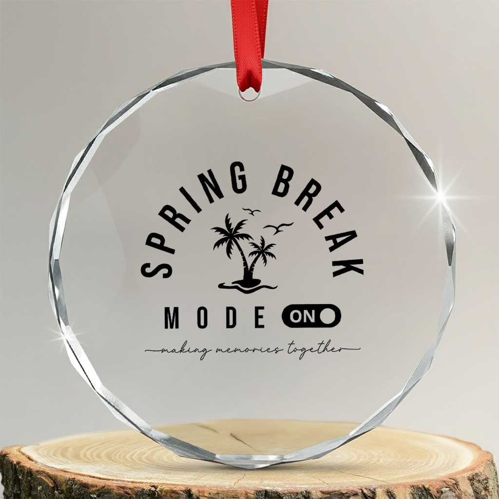Spring Vacation Break 2025 Crystal Glass Ornament Mode On Party Ready Beach Vibes TS02 Transparent Glass 3'' Circle Print Your Wear