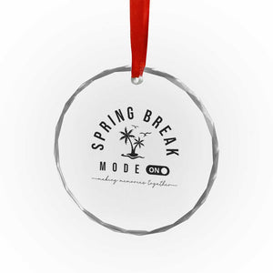 Spring Vacation Break 2025 Crystal Glass Ornament Mode On Party Ready Beach Vibes TS02 Print Your Wear
