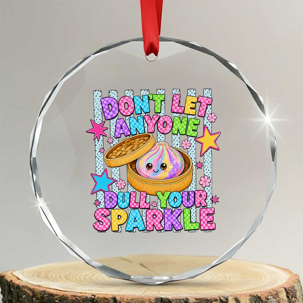 Squishy Lovers Crystal Glass Ornament Dont Let Anyone Dull Your Sparkle Cute Rainbow Dumpling Graphic TS10 Transparent Glass 3'' Circle Print Your Wear