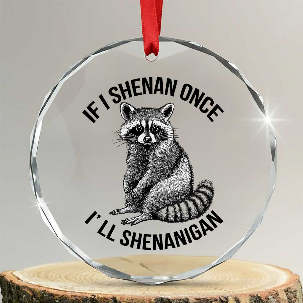 St Patricks Day Raccoon Meme Crystal Glass Ornament If I Shenan Once I'll Shenanigan TS02 Transparent Glass 3'' Circle Print Your Wear
