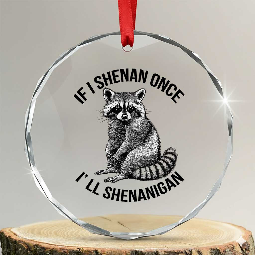 St Patricks Day Raccoon Meme Crystal Glass Ornament If I Shenan Once I'll Shenanigan TS02 Transparent Glass 3'' Circle Print Your Wear