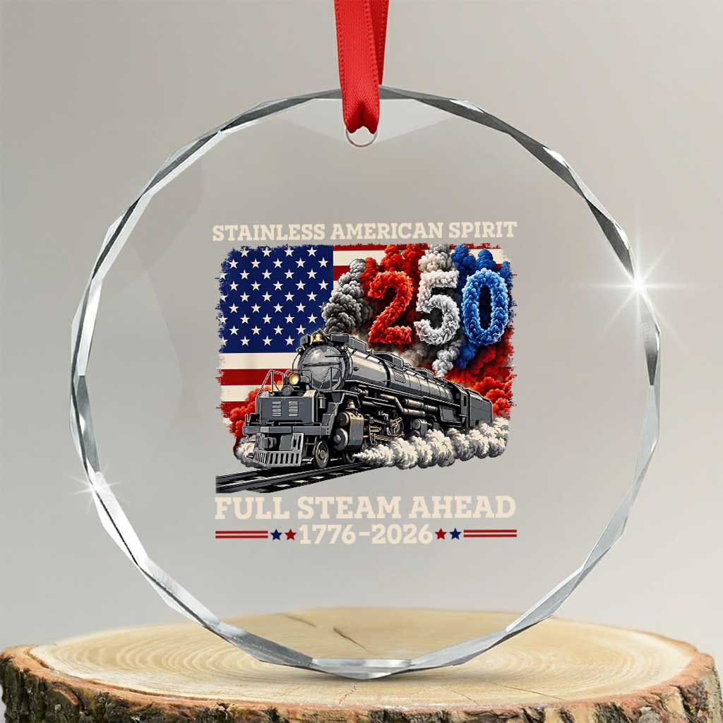 Stainless American Spirit Full Steam Ahead Crystal Glass Ornament 250 Years Freedom Semiquincentennial Steam Locomotive TS02 Transparent Glass 3'' Circle Print Your Wear