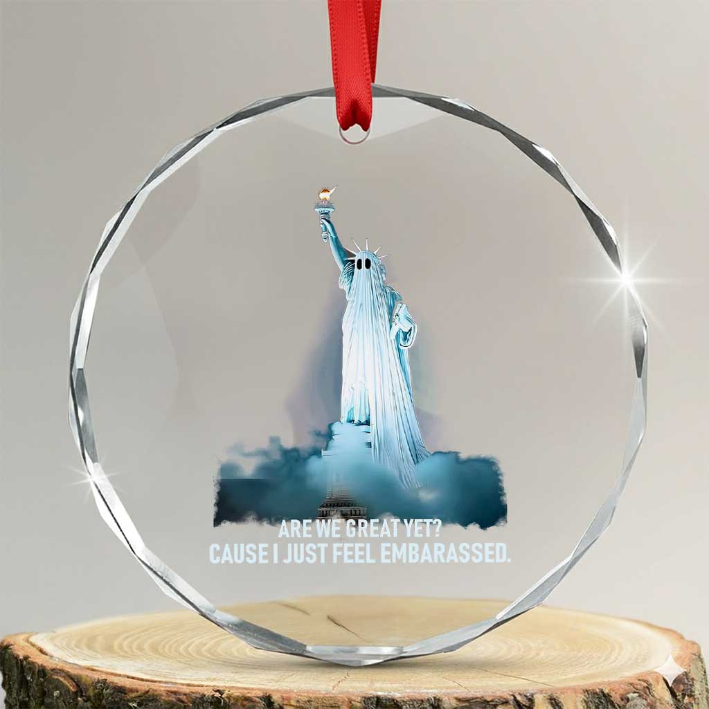 Statue of Liberty Ghost Crystal Glass Ornament Are We Great Yet Cause I Just Feel Embarrased TS02 Transparent Glass 3'' Circle Print Your Wear