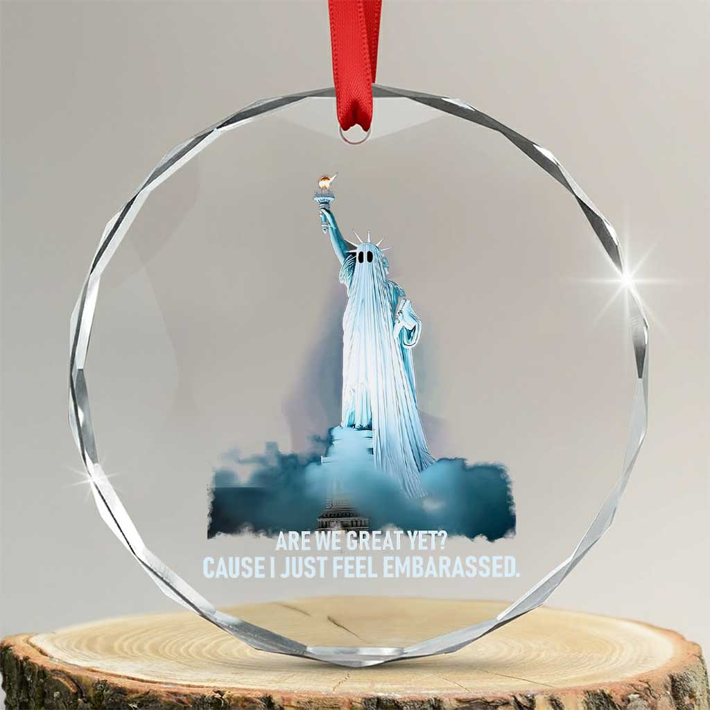 Statue of Liberty Ghost Crystal Glass Ornament Are We Great Yet Cause I Just Feel Embarrased TS02 Transparent Glass 3'' Circle Print Your Wear