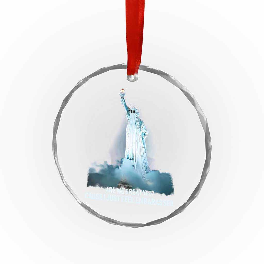Statue of Liberty Ghost Crystal Glass Ornament Are We Great Yet Cause I Just Feel Embarrased TS02 Print Your Wear