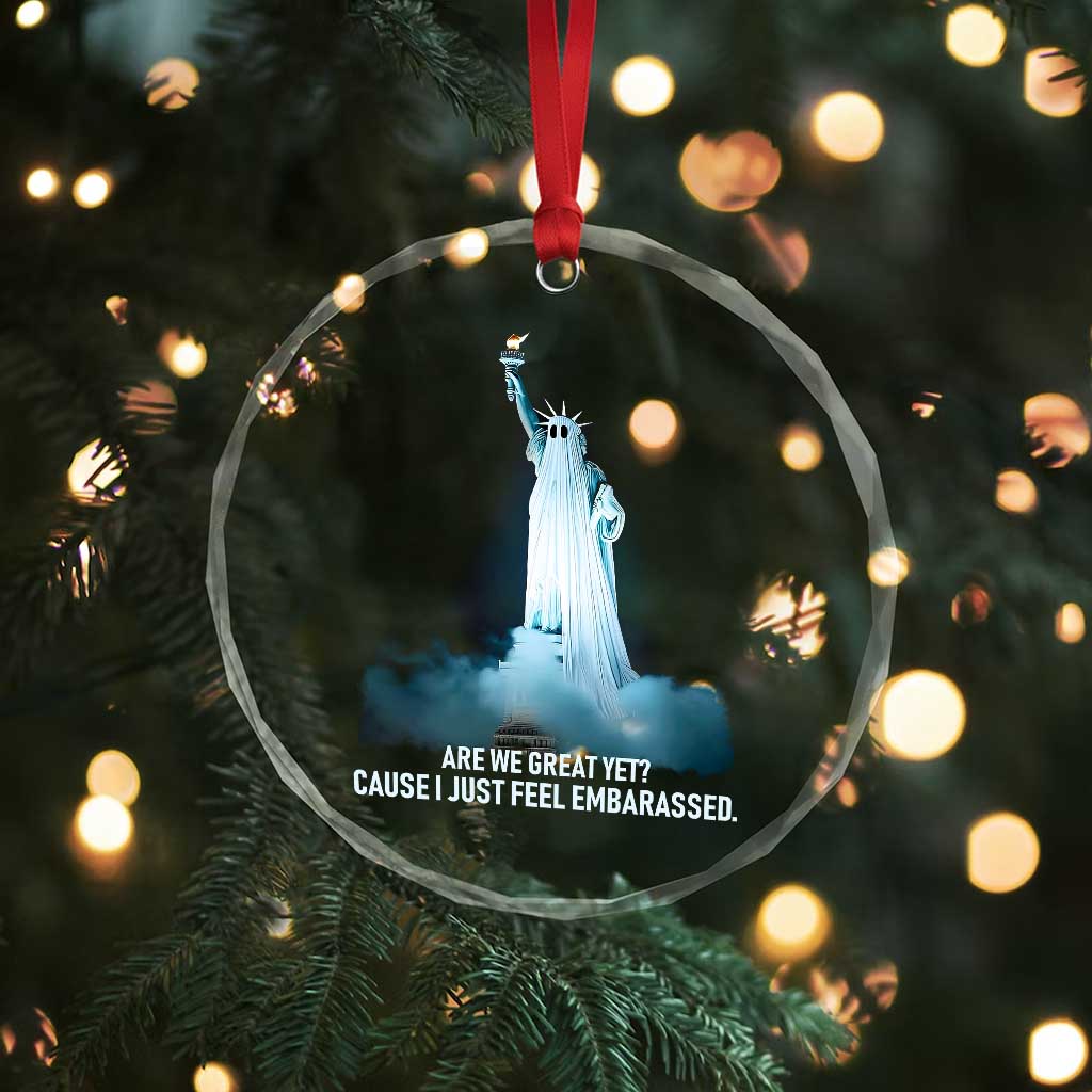 Statue of Liberty Ghost Crystal Glass Ornament Are We Great Yet Cause I Just Feel Embarrased TS02 Print Your Wear
