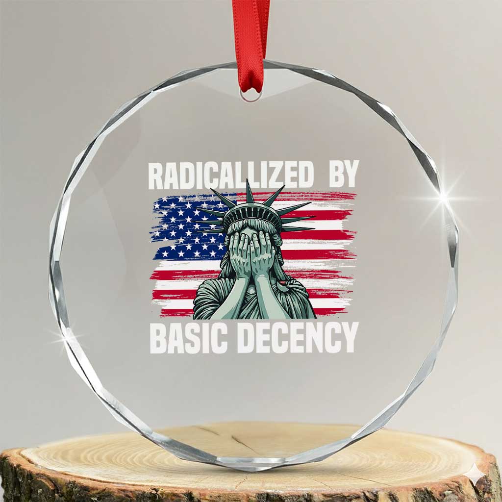 Statue of Liberty Patriotic Crystal Glass Ornament Radicalized By Basic Decency TS14 Transparent Glass 3'' Circle Print Your Wear