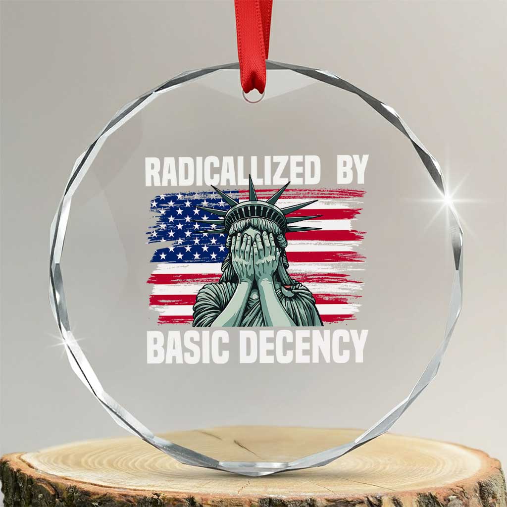 Statue of Liberty Patriotic Crystal Glass Ornament Radicalized By Basic Decency TS14 Transparent Glass 3'' Circle Print Your Wear