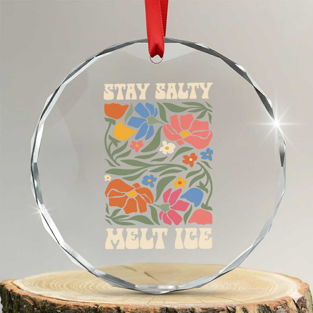 Be Salty Melt Ice Crystal Glass Ornament Political Satire Pro Immigrant Protest Retro Floral TS11 Transparent Glass 3'' Circle Print Your Wear