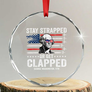Stay Strapped Or Get Clapped George Washington Crystal Glass Ornament Funny 4th of July Jet American Flag