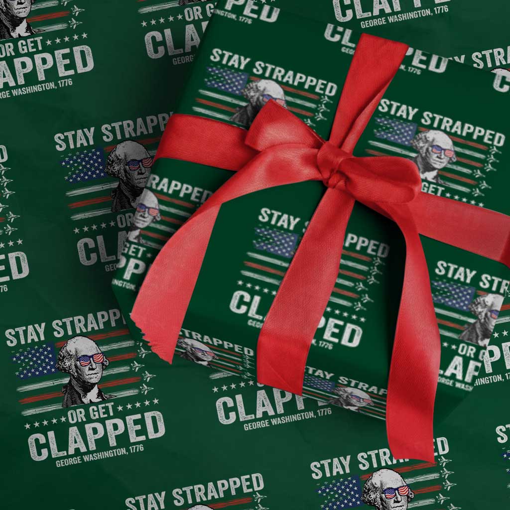 Stay Strapped Or Get Clapped George Washington Wrapping Paper Roll Funny 4th of July Jet American Flag TS11 Green Print Your Wear