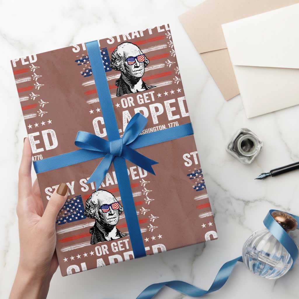 Stay Strapped Or Get Clapped George Washington Wrapping Paper Roll Funny 4th of July Jet American Flag
