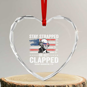 Stay Strapped Or Get Clapped George Washington Heart Crystal Glass Ornament Funny 4th of July Jet American Flag