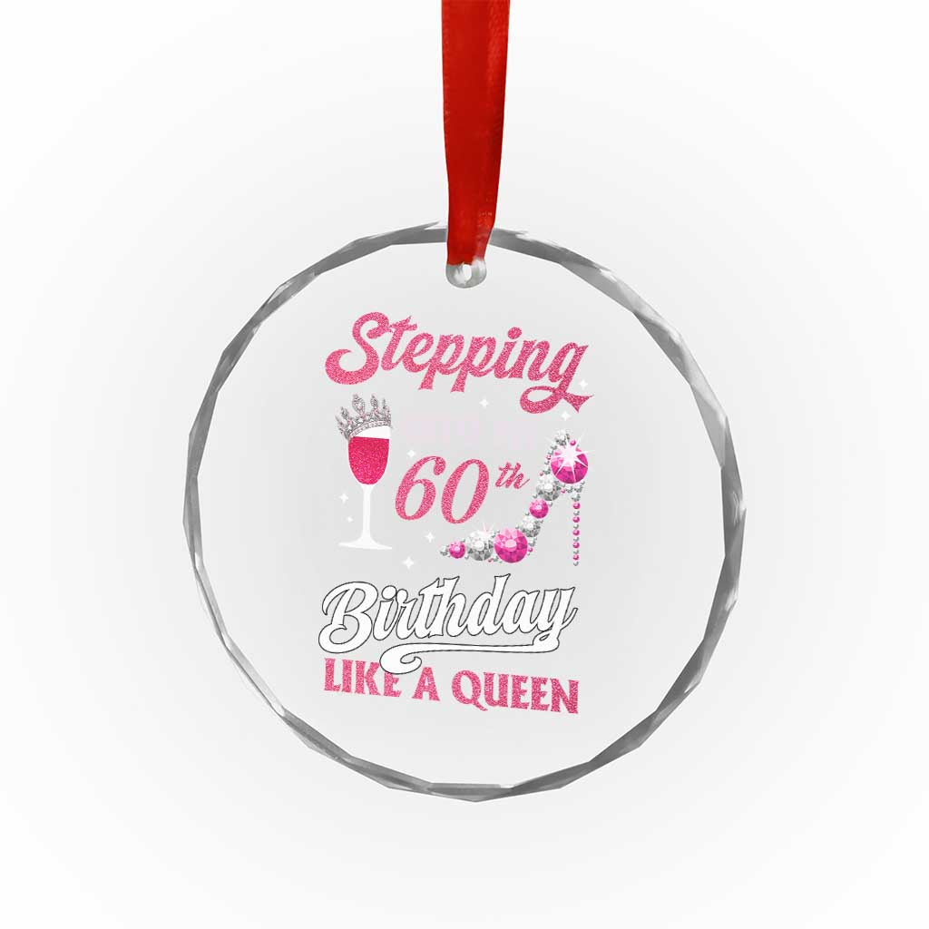 Stepping Into My 60th Birthday Crystal Glass Ornament Like A Queen Pink Wine Glass TS02 Print Your Wear