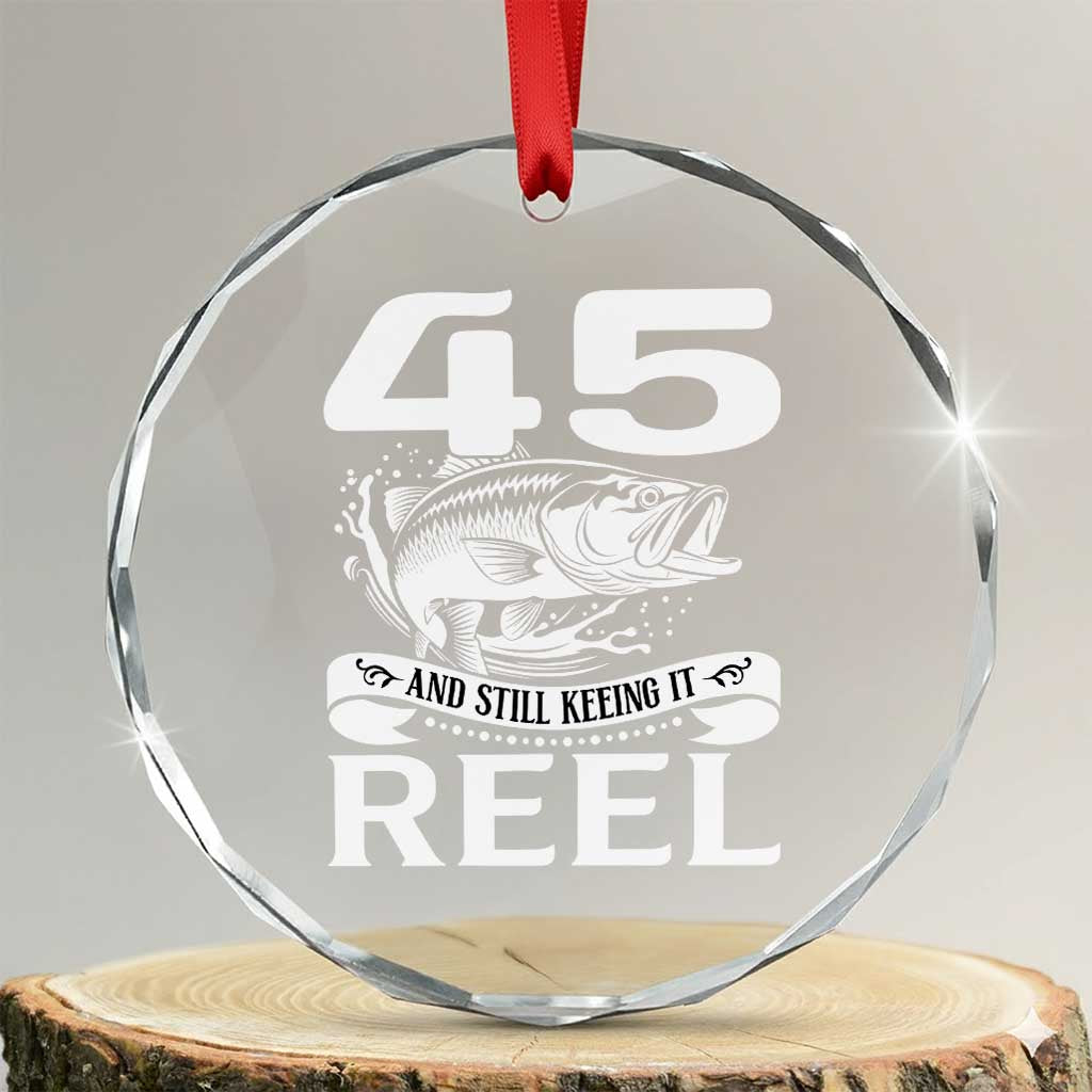 Still Keeping It Reel At 45 Crystal Glass Ornament Fisherman Birthday Gift TS12 Transparent Glass 3'' Circle Print Your Wear