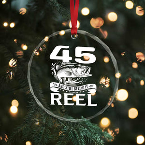 Still Keeping It Reel At 45 Crystal Glass Ornament Fisherman Birthday Gift TS12 Print Your Wear
