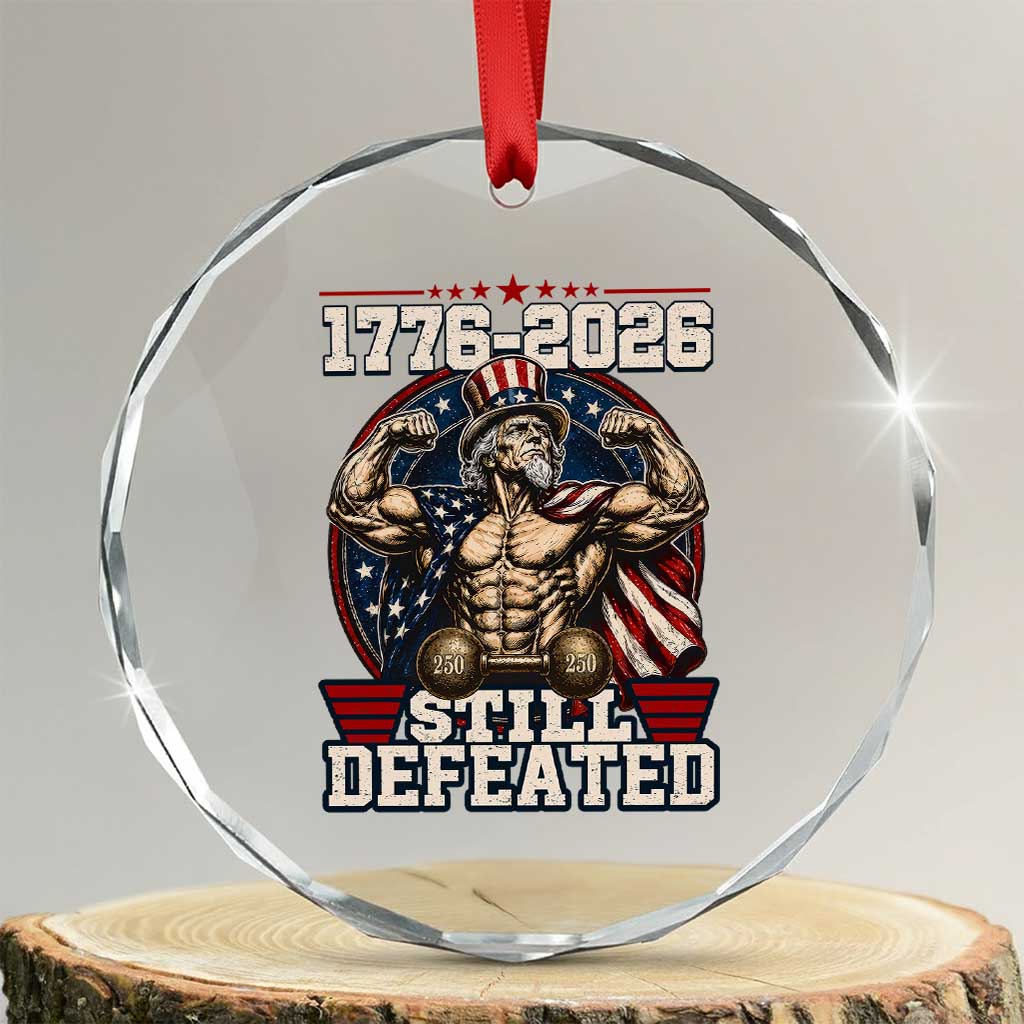 Still Undefeated 1776 to 2026 Muscular Uncle Sam Crystal Glass Ornament Buff Bodybuilder American Flag 250th Anniversary Semiquincentennial TS02 Transparent Glass 3'' Circle Print Your Wear