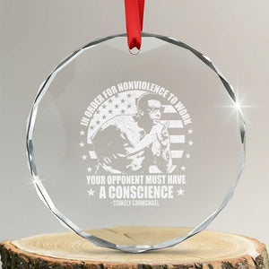 Stokely Carmichael Quote Crystal Glass Ornament In Order For Nonviolence To Work Your Opponent Must Have A Conscience TS11 Transparent Glass 3'' Circle Print Your Wear