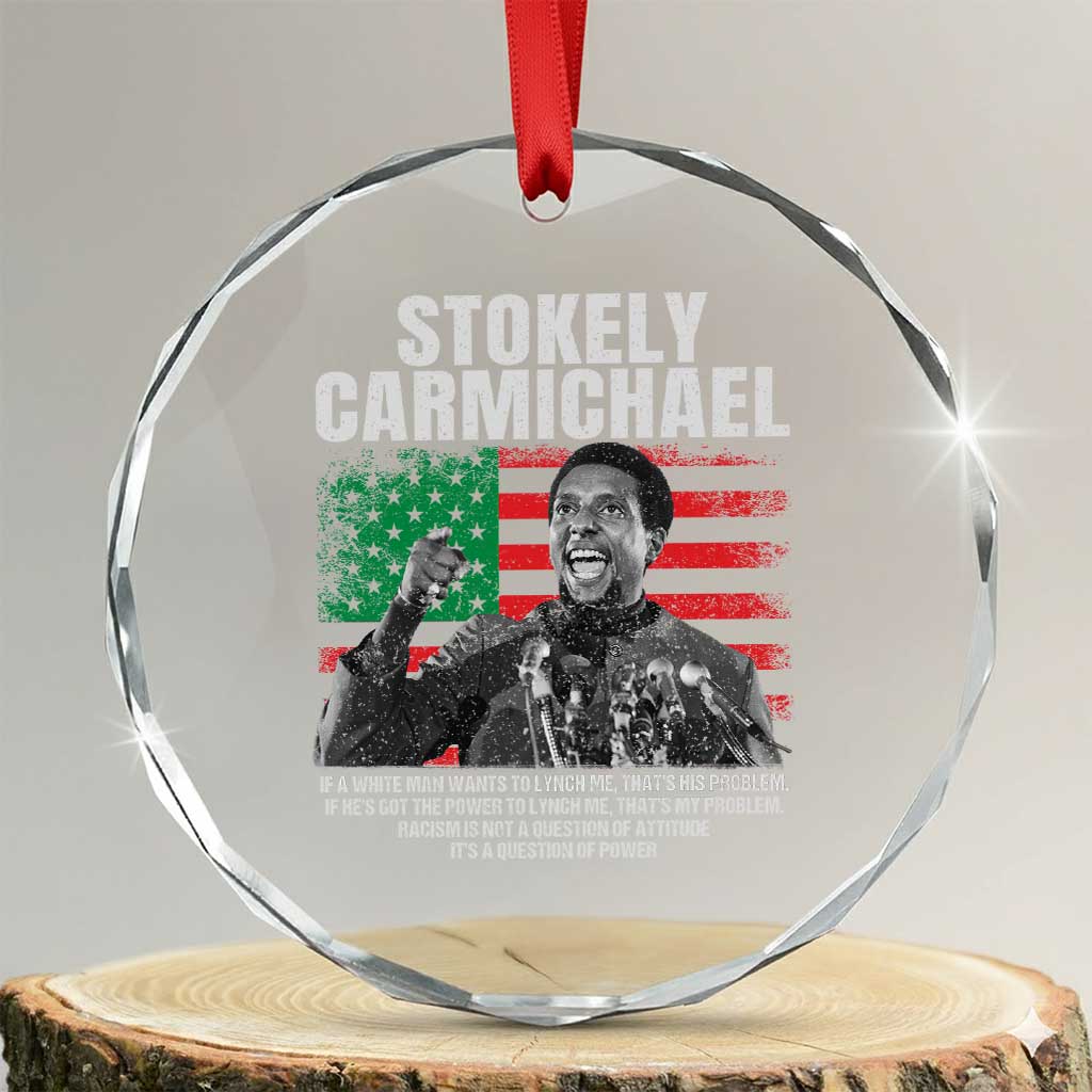 Stokely Carmichael Quote Crystal Glass Ornament Racism Is Not A Question Of Attitude It's A Question Of Power TS11 Transparent Glass 3'' Circle Print Your Wear