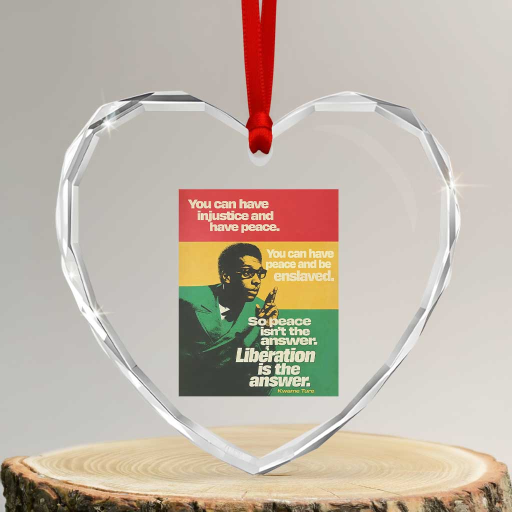 Stokely Carmichael Quote Heart Crystal Glass Ornament You Can Have Injustice And Have Peace And Be Enslaved TS11 Transparent Glass 3'' Heart Print Your Wear