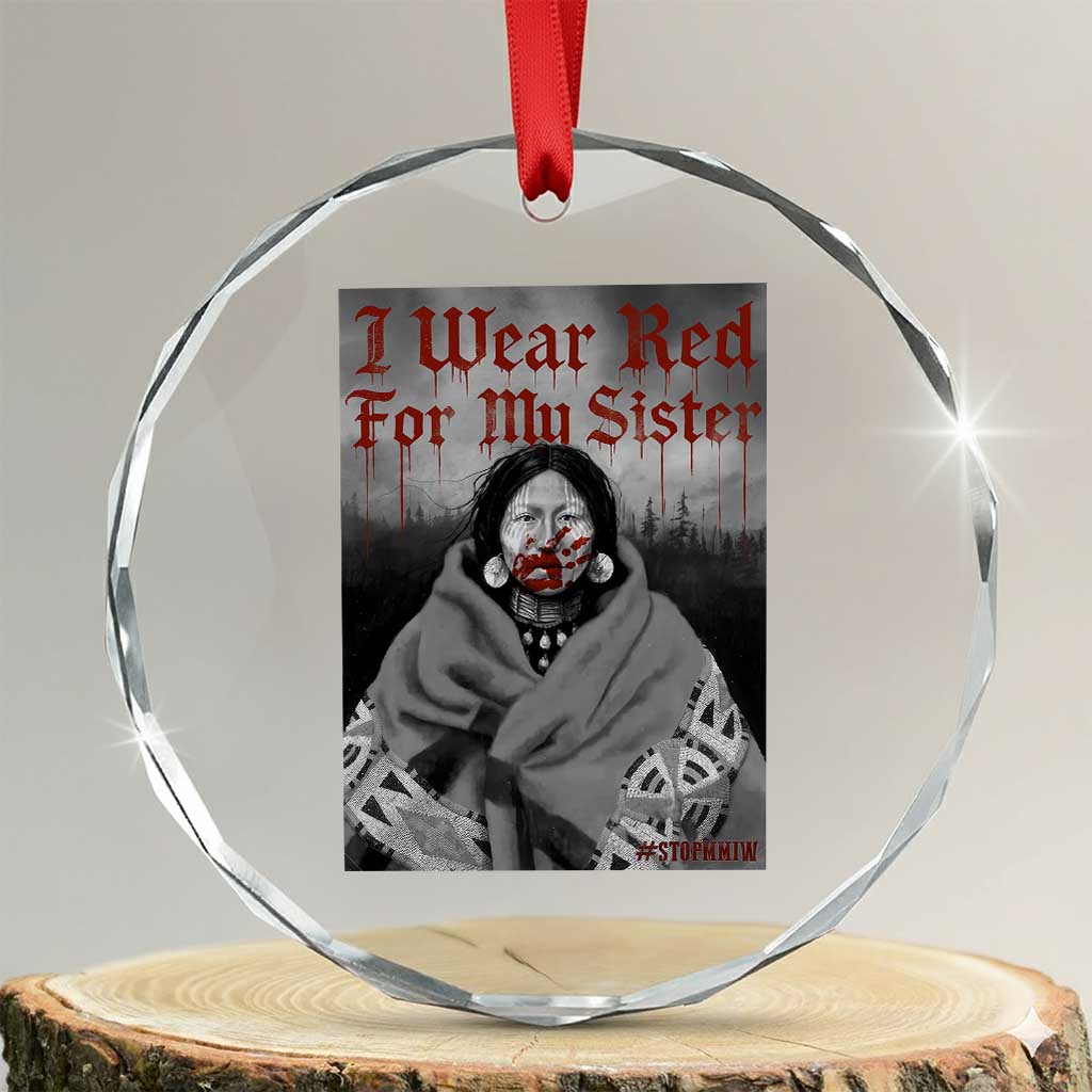 Stop MMIW Crystal Glass Ornament I Wear Red For My Sister Native American TS10 Transparent Glass 3'' Circle Print Your Wear