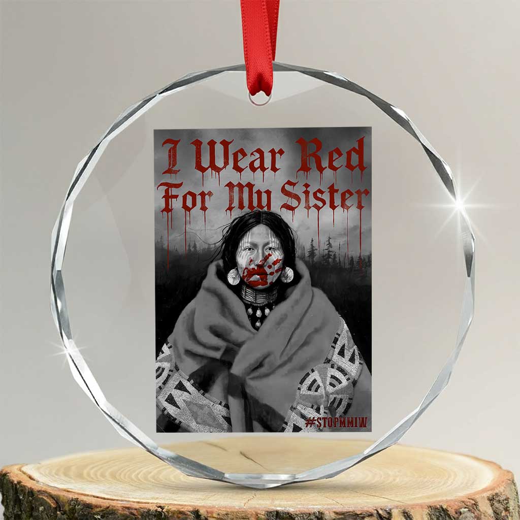 Stop MMIW Crystal Glass Ornament I Wear Red For My Sister Native American - Print Your Wear