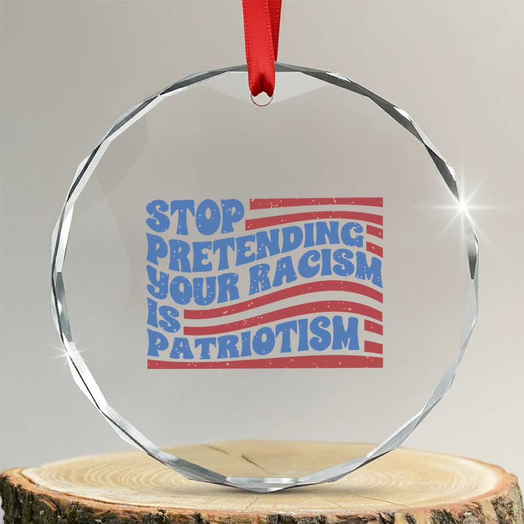 Stop Pretending Your Racism Is Patriotism Crystal Glass Ornament Red White and Blue TS02 Transparent Glass 3'' Circle Print Your Wear