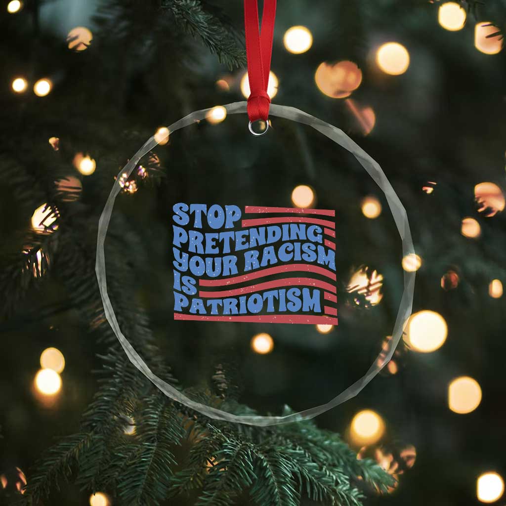Stop Pretending Your Racism Is Patriotism Crystal Glass Ornament Red White and Blue TS02 Print Your Wear