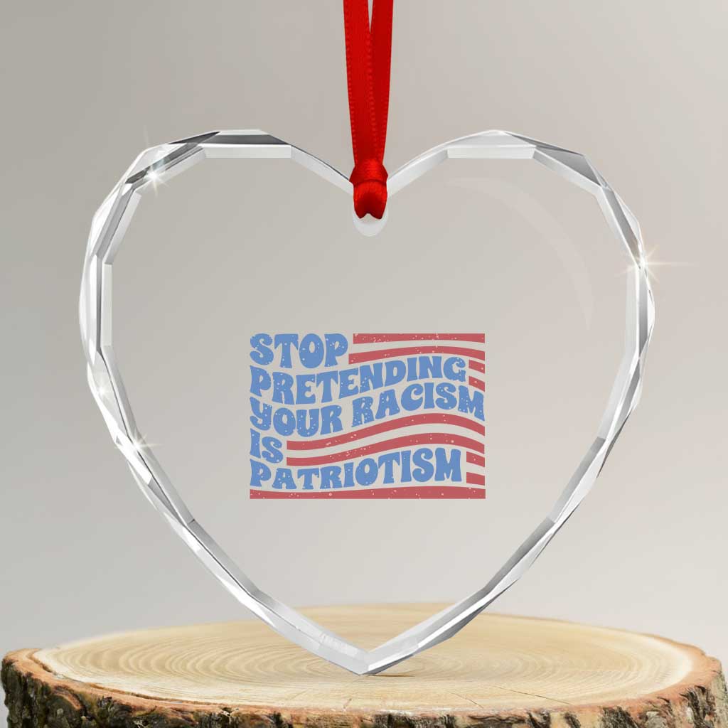 Stop Pretending Your Racism Is Patriotism Heart Crystal Glass Ornament Red White and Blue TS02 Transparent Glass 3'' Heart Print Your Wear