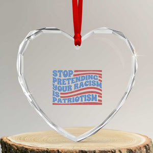 Stop Pretending Your Racism Is Patriotism Heart Crystal Glass Ornament Red White and Blue TS02 Transparent Glass 3'' Heart Print Your Wear