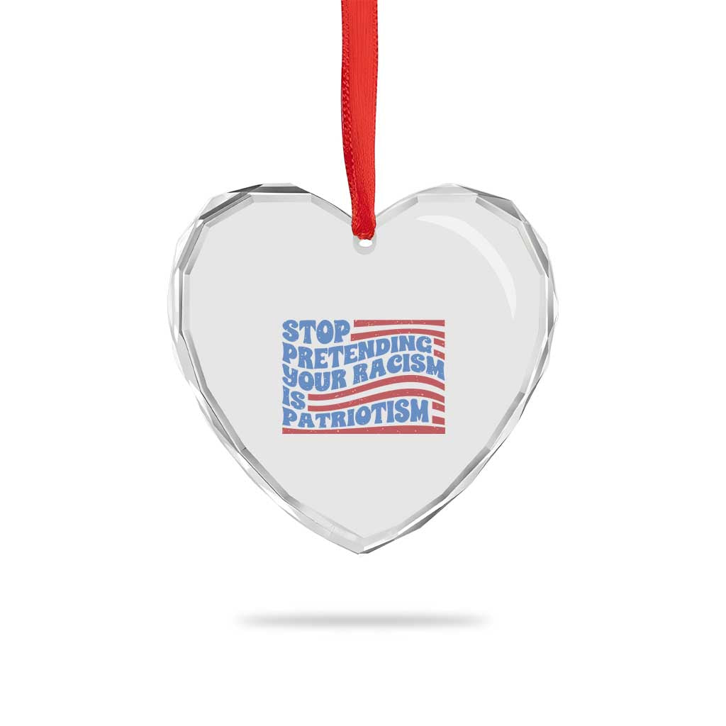 Stop Pretending Your Racism Is Patriotism Heart Crystal Glass Ornament Red White and Blue TS02 Print Your Wear