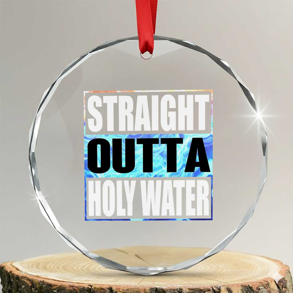 Straight Outta Holy Water Crystal Glass Ornament Baptismal Baptism Christening TS10 Transparent Glass 3'' Circle Print Your Wear