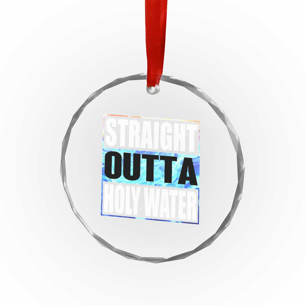 Straight Outta Holy Water Crystal Glass Ornament Baptismal Baptism Christening TS10 Print Your Wear