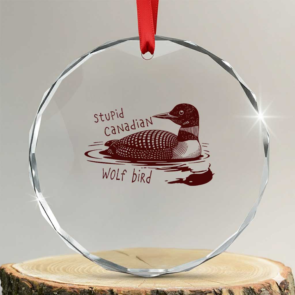 Stupid Canadian Wolf Bird Common Loon Crystal Glass Ornament Funny Absurd Bird Meme Humor TS02 Transparent Glass 3'' Circle Print Your Wear