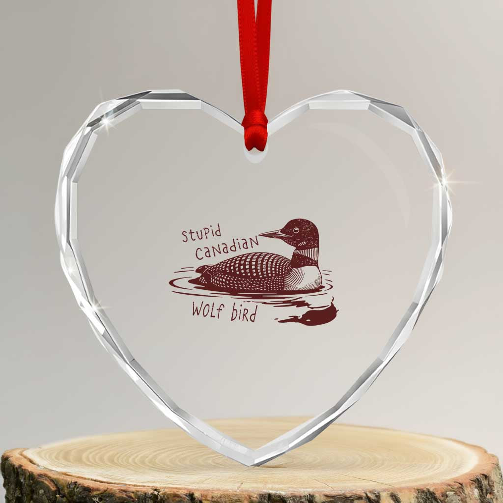 Stupid Canadian Wolf Bird Common Loon Heart Crystal Glass Ornament Funny Absurd Bird Meme Humor TS02 Transparent Glass 3'' Heart Print Your Wear