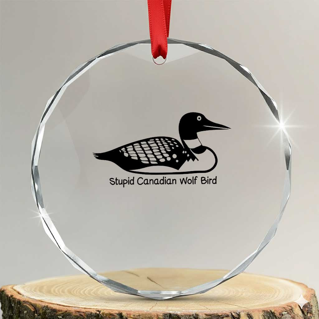 Stupid Canadian Wolf Bird Crystal Glass Ornament Funny Common Loon Meme Dry Humor TS02 Transparent Glass 3'' Circle Print Your Wear