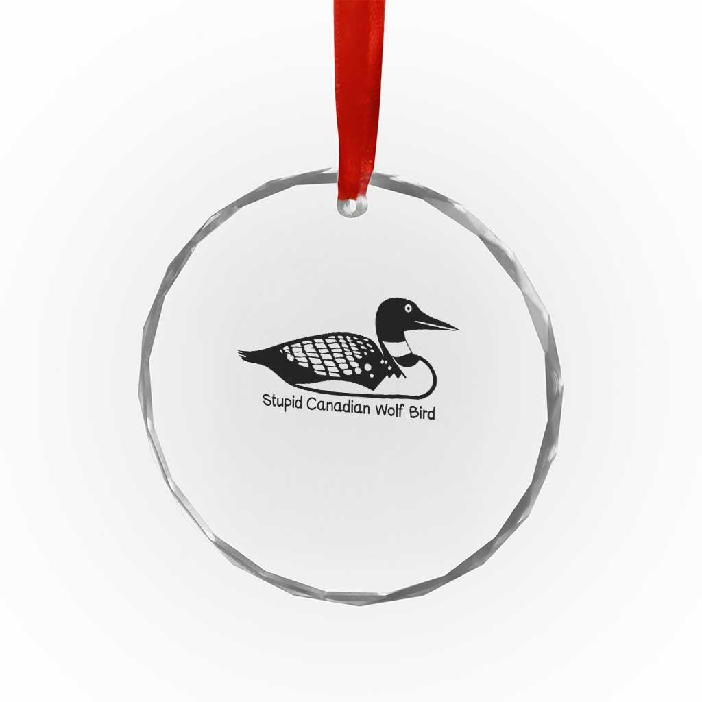 Stupid Canadian Wolf Bird Crystal Glass Ornament Funny Common Loon Meme Dry Humor TS02 Print Your Wear