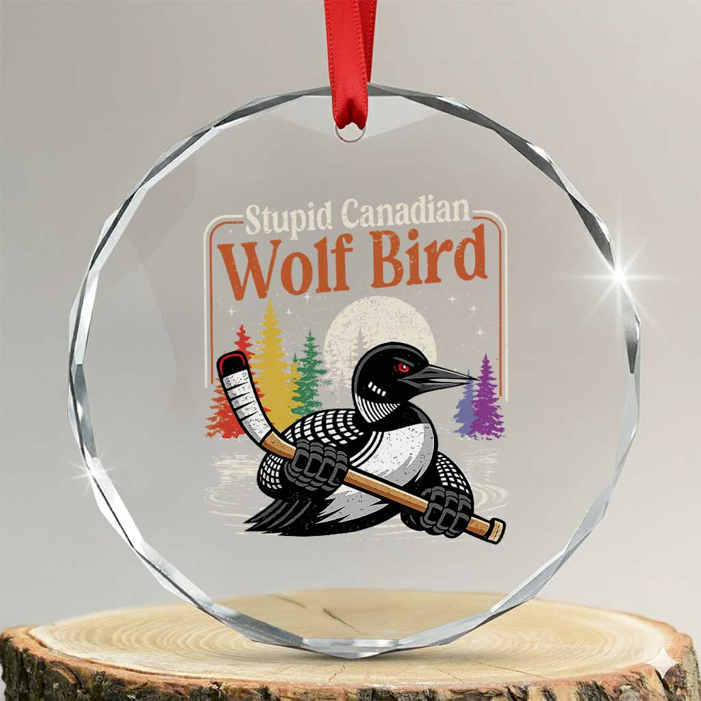 Stupid Canadian Wolf Bird Crystal Glass Ornament Retro Romance Hockey LGBT Book Movie Fans TS10 Transparent Glass 3'' Circle Print Your Wear