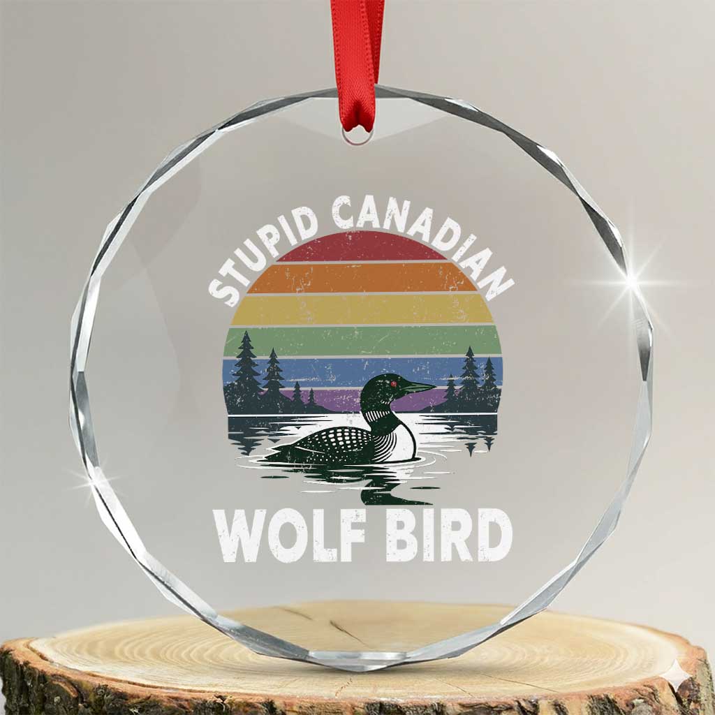 Stupid Canadian Wolf Bird Crystal Glass Ornament Sarcastic Animal Meme TS14 Transparent Glass 3'' Circle Print Your Wear