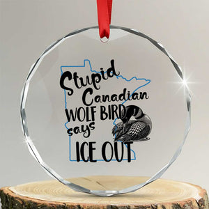 Stupid Canadian Wolf Bird Says Ice Out Crystal Glass Ornament Funny Activist Loon Minnesota Rebel TS02 Transparent Glass 3'' Circle Print Your Wear