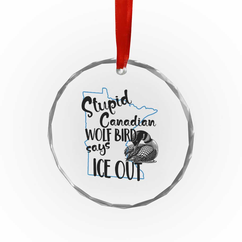 Stupid Canadian Wolf Bird Says Ice Out Crystal Glass Ornament Funny Activist Loon Minnesota Rebel TS02 Print Your Wear