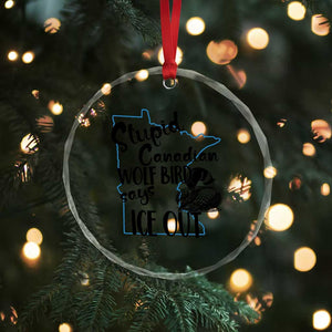 Stupid Canadian Wolf Bird Says Ice Out Crystal Glass Ornament Funny Activist Loon Minnesota Rebel TS02 Print Your Wear