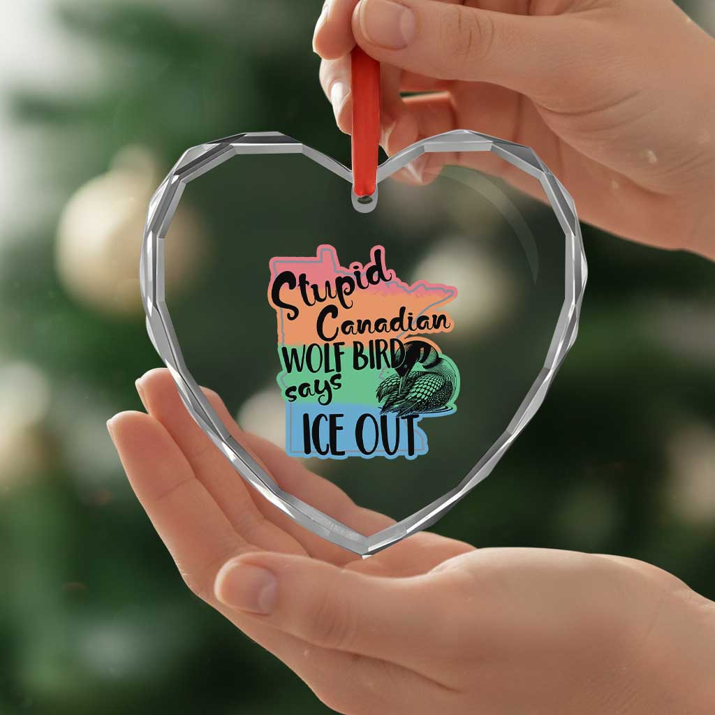 Stupid Canadian Wolf Bird Says Ice Out Heart Crystal Glass Ornament Funny Activist Loon Minnesota Rebel Rainbow TS02 Print Your Wear