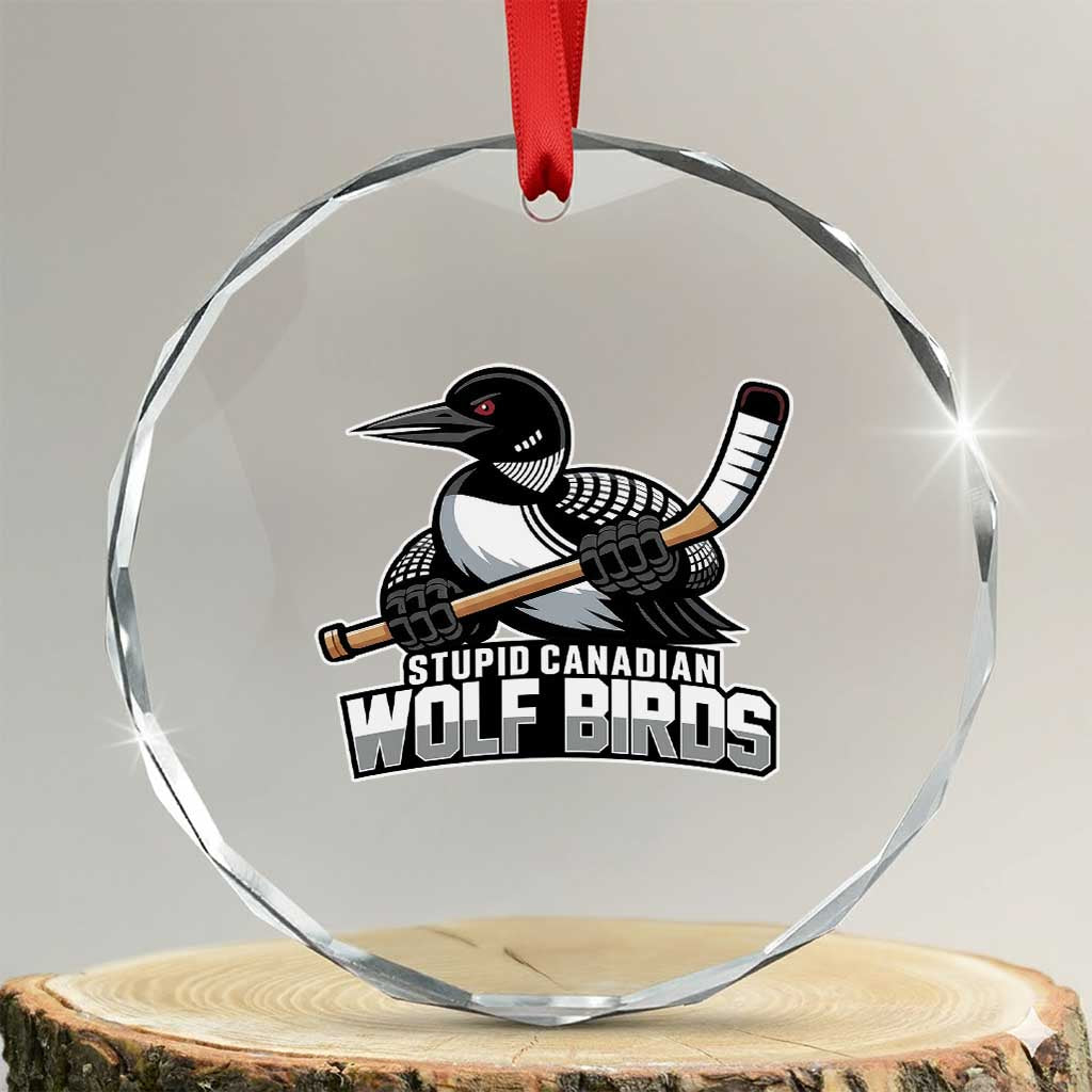 Stupid Canadian Wolf Birds Crystal Glass Ornament Funny Common Loon Viral Hockey Romance TS02 Transparent Glass 3'' Circle Print Your Wear